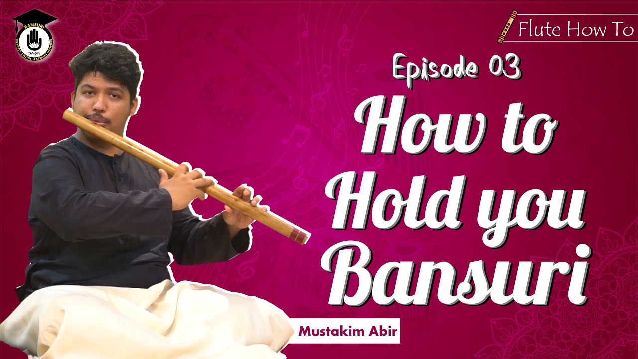 how to hold your bansuri Chapter 3: how to hold your bansuri